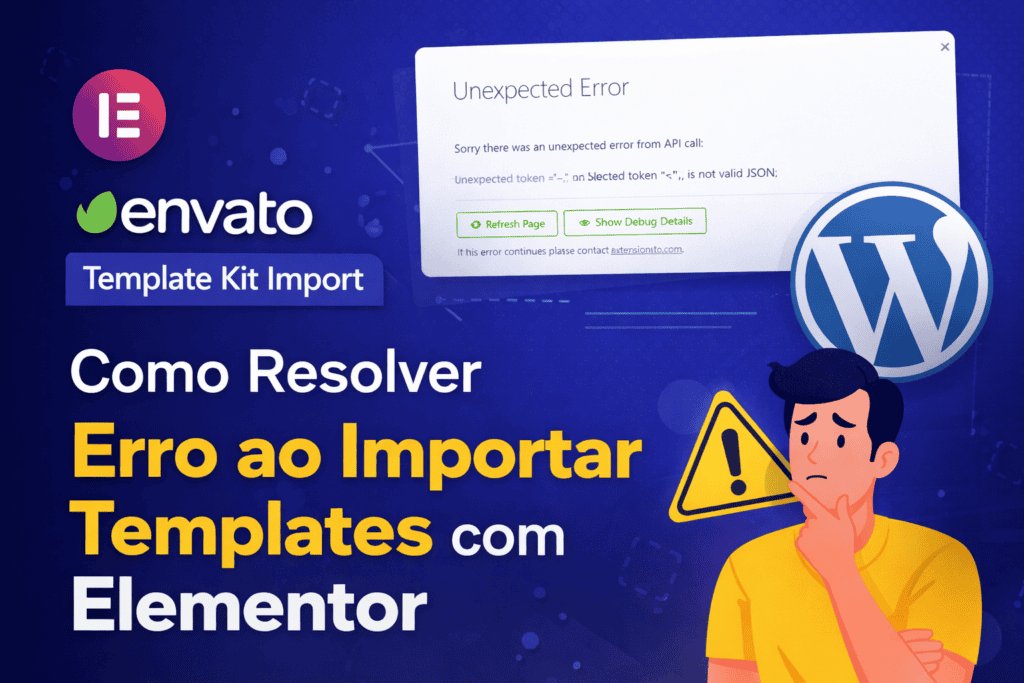 Erro ao importar templates no Elementor com Envato Template Kit Import e como resolver problema Unexpected Error no WordPress
